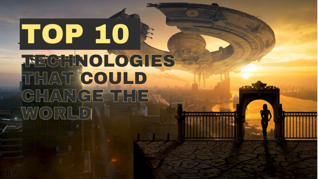 Top 10 technologies that could change the future