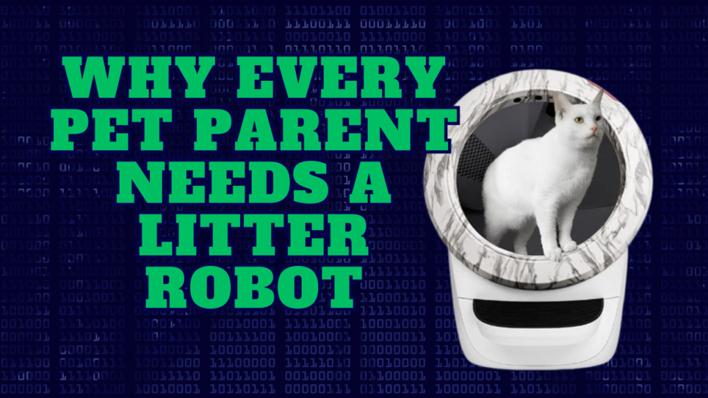 Why Every Pet Parent Needs a Litter Robot